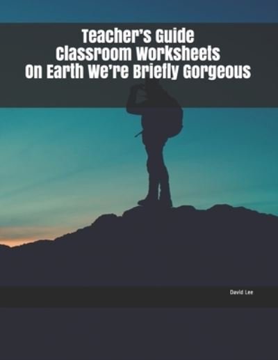 Cover for David Lee · Teacher's Guide Classroom Worksheets On Earth We're Briefly Gorgeous (Pocketbok) (2019)