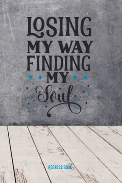 Losing my way. Finding my soul - Zestya Address Books - Livros - Independently Published - 9781708846930 - 16 de novembro de 2019