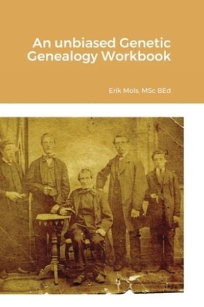 Cover for Ir Erik Mols · An unbiased Genetic Genealogy Workbook (Hardcover bog) (2021)