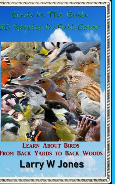 Cover for Larry W Jones · Birds In The Bush - 50 Species In Full Color (Hardcover Book) (2021)