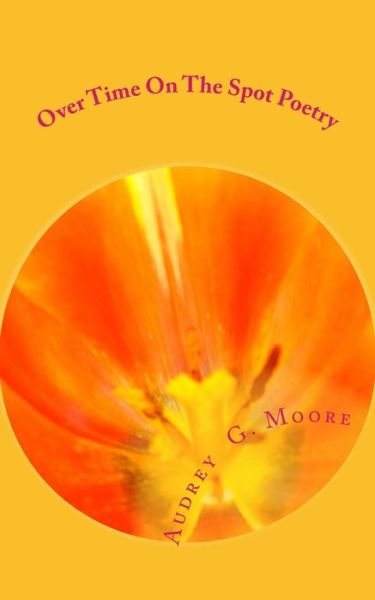 Cover for Audrey G Moore · Over Time On The Spot Poetry (Paperback Book) (2018)