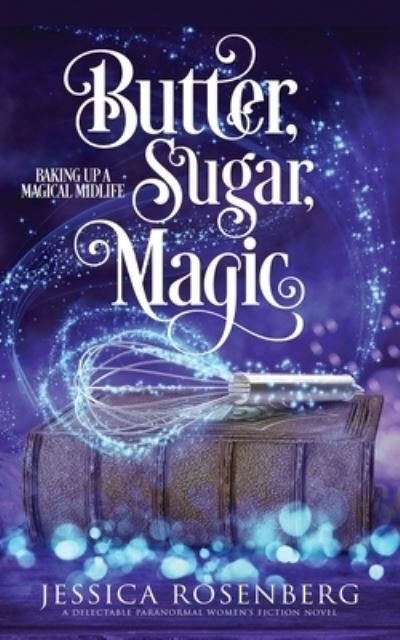 Cover for Jessica Rosenberg · Butter, Sugar, Magic (Book) (2022)