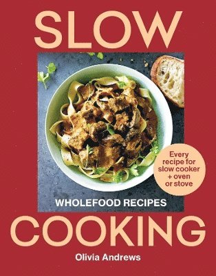 Cover for Olivia Andrews · Slow Cooking: Wholefood recipes | Every recipe for slow cooker and oven or stove (Paperback Book) (2025)