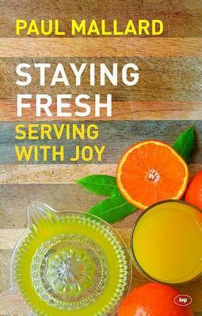Cover for Mallard, Paul (Author) · Staying Fresh: Serving With Joy (Paperback Bog) (2015)