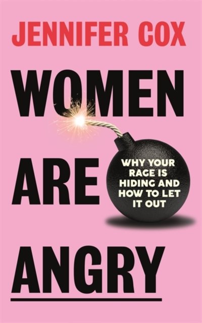 Cover for Jennifer Cox · Women Are Angry: Why Your Rage is Hiding and How to Let it Out (Hardcover bog) (2024)