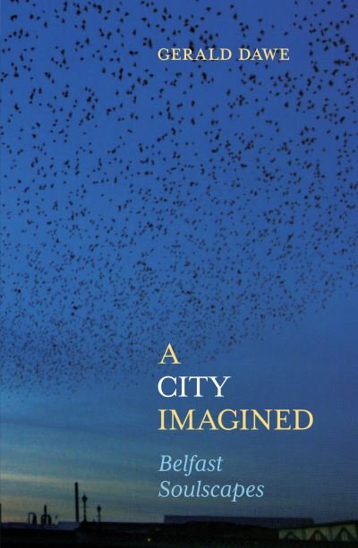 Cover for Gerald Dawe · A City Imagined: Belfast Soulscapes (Hardcover bog) (2021)