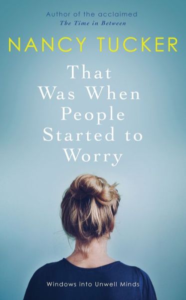 Cover for Nancy Tucker · That Was When People Started to Worry: Windows into Unwell Minds (Hardcover Book) (2018)