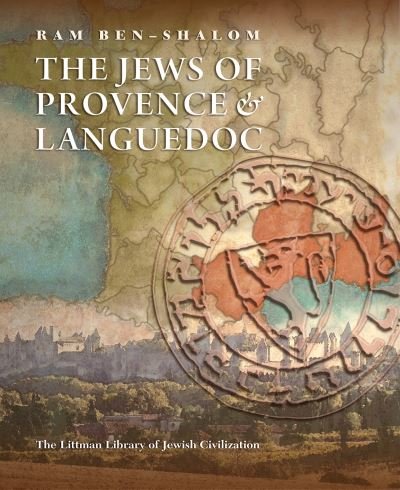Cover for Ram Ben-Shalom · The Jews of Provence and Languedoc - The Littman Library of Jewish Civilization (Gebundenes Buch) (2024)