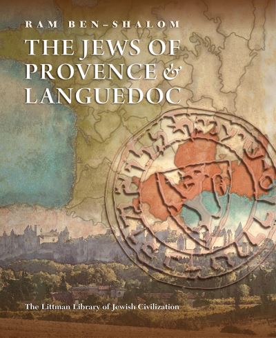 Cover for Ram Ben-Shalom · The Jews of Provence and Languedoc - The Littman Library of Jewish Civilization (Hardcover Book) (2024)