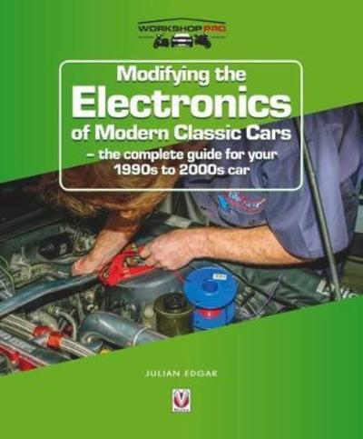 Cover for Julian Edgar · Modifying the Electronics of Modern Classic Cars: – the Complete Guide for Your 1990s to 2000s Car - Workshoppro (Paperback Bog) (2019)