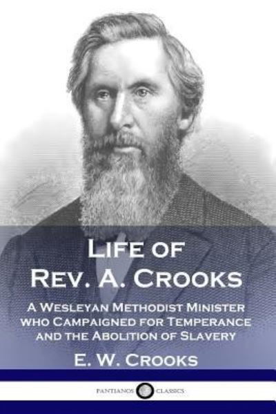 Life of Rev. A. Crooks - E. W. Crooks - Books - Pantianos Classics - 9781789870930 - December 13, 1901