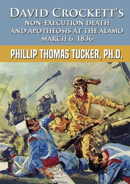 Cover for Phillip Thomas Tucker · David Crockett's Non-Execution Death and Apotheosis at the Alamo March 6, 1836 (Pocketbok) (2020)