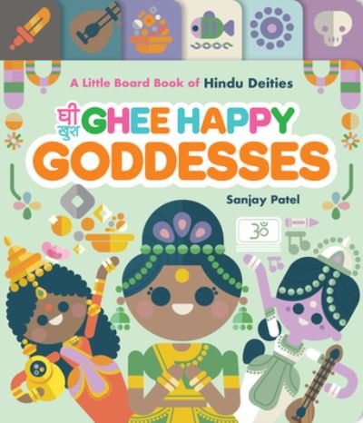 Cover for Sanjay Patel · Ghee Happy Goddesses: A Little Board Book of Hindu Deities (Kartongbok) (2023)