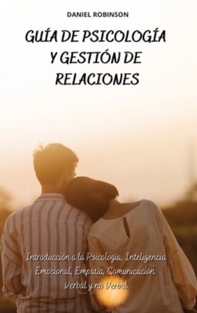 Cover for Daniel Robinson · Guía de Psicología y Gestión de las Relaciones - A Guide to Psychology and Relationship Management (Innbunden bok) (2021)
