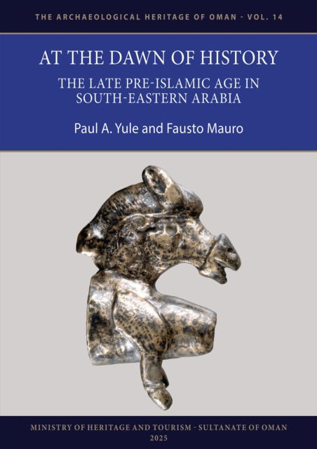 Cover for Paul A. Yule · At the Dawn of History: The Late Pre-Islamic Age in South-Eastern Arabia - The Archaeological Heritage of Oman (Paperback Book) (2025)