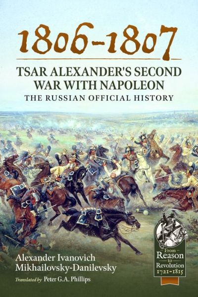 Cover for Alexander Ivanovich Mikhailovsky-Danilevsky · 1806-1807 - Tsar Alexander's Second War with Napoleon: The Russian Official History - From Reason to Revolution (Paperback Book) (2023)