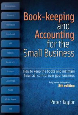 Cover for Peter Taylor · Book-Keeping &amp; Accounting For the Small Business, 8th Edition: How to Keep the Books and Maintain Financial Control Over Your Business (Paperback Book) [8 Rev edition] (2012)