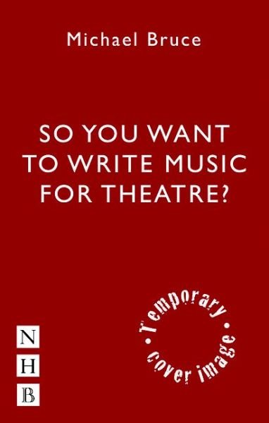 Writing Music for the Stage: A Practical Guide for Theatremakers - Michael Bruce - Bøger - Nick Hern Books - 9781848423930 - 14. juli 2016