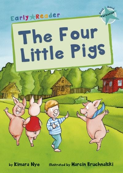 The Four Little Pigs: (Turquoise Early Reader) - Turquoise Band - Kimara Nye - Boeken - Maverick Arts Publishing - 9781848861930 - 28 februari 2016