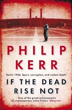 Cover for Philip Kerr · If the Dead Rise Not: Incomparable World War Two thriller starring Bernie Gunther - Bernie Gunther (Paperback Book) [Paperback] (2010)