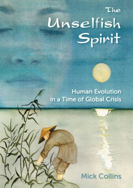 Cover for Mick Collins · The Unselfish Spirit: Human Evolution in a Time of Global Crisis (Taschenbuch) (2014)