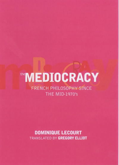 Cover for Dominique Lecourt · The Mediocracy: French Philosophy Since the Mid-1970s (Hardcover Book) (2001)