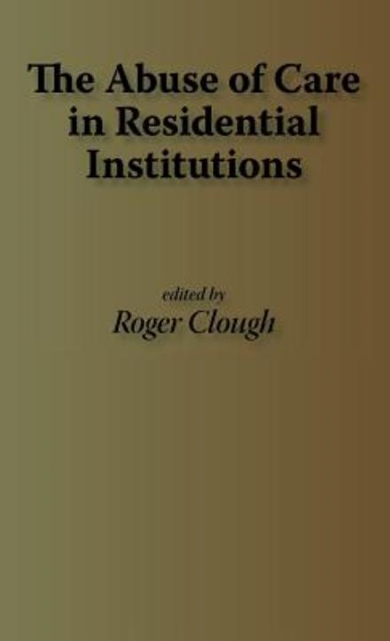 Cover for Roger Clough · The Abuse of Care in Residential Institutions (Hardcover Book) (1996)