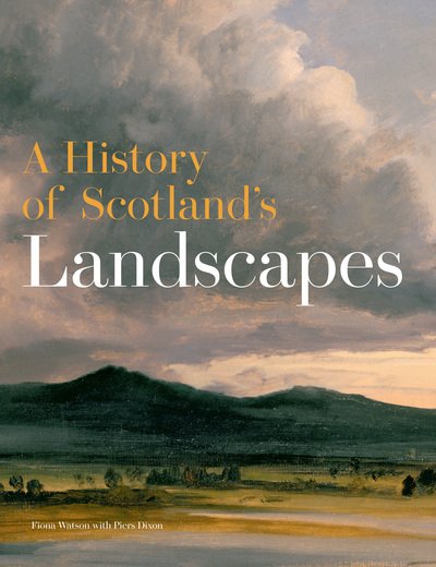 Cover for Fiona Watson · A History of Scotland's Landscapes (Hardcover Book) (2018)