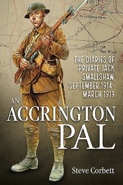 Cover for Steve Corbett · An Accrington PAL: The Diaries of Private Jack Smallshaw, September 1914-March 1919 (Paperback Book) (2016)