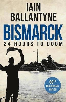 Cover for Iain Ballantyne · Bismarck: 24 Hours to Doom (Paperback Bog) [80th Anniversary edition] (2021)
