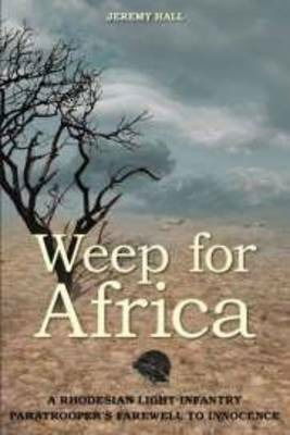 Cover for Jeremy Hall · Weep for Africa: A Rhodesian Light Infantry Paratrooper's Farewell to Innocence (Paperback Book) (2021)