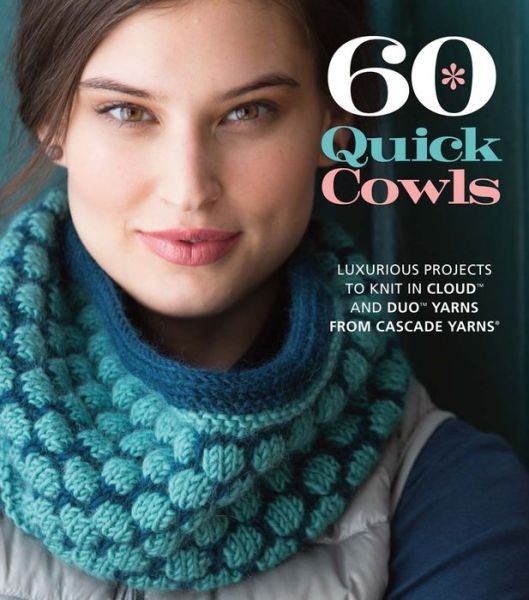 Cover for Sixth&amp;spring Books · 60 Quick Cowls: Luxurious Projects to Knit in Cloud™ and Duo™ Yarns from Cascade Yarns® - 60 Quick Knits Collection (Taschenbuch) (2015)