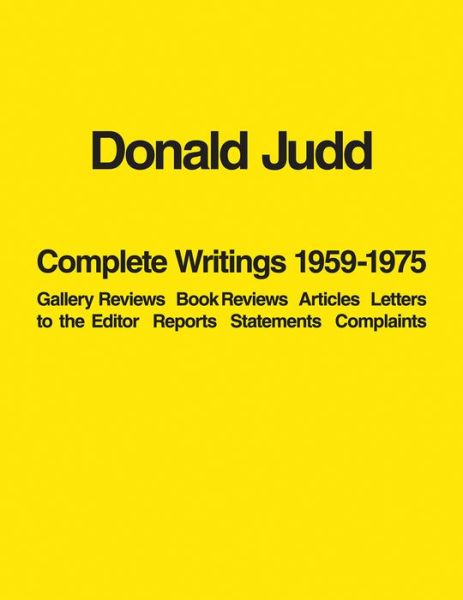 Cover for Donald Judd · Donald Judd: Complete Writings 1959-1975: Gallery Reviews · Book Reviews · Articles · Letters to the Editor · Reports · Statements · Complaints (Paperback Book) (2016)