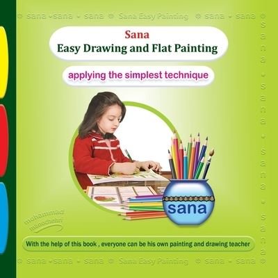 Cover for Mohammad Manochehri · Sana Easy Drawing and Flat Painting (Applying the Simplest Technique) (Paperback Book) (2019)