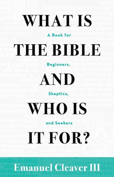 Cover for Emanuel Cleaver III · What Is the Bible and Who Is It For?: A Book for Beginners, Skeptics, and Seekers (Paperback Book) (2020)