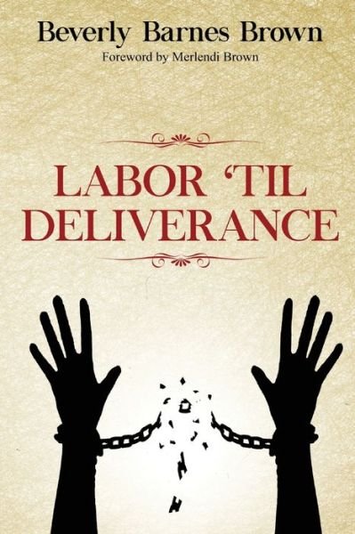Beverly Barnes Brown · Labor Til' Deliverance (Paperback Book) (2020)