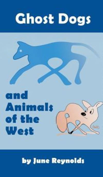 Ghost Dogs and Animals of the West - June Reynolds - Books - ReadersMagnet LLC - 9781948864930 - December 27, 2018