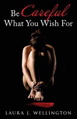 Cover for Laura J Wellington · Be Careful What You Wish For (Pocketbok) (2020)