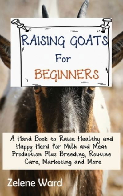 Cover for Zelene Ward · Raising Goats for Beginners (Hardcover Book) (2021)