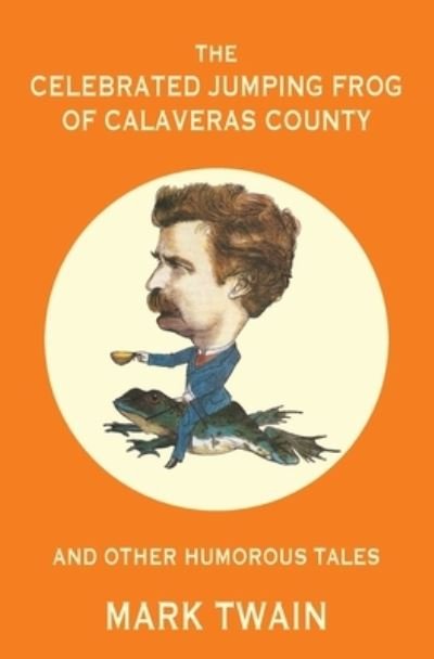 Cover for Mark Twain · Celebrated Jumping Frog of Calaveras County and Other Humorous Tales (Book) [Warbler Classics Annotated edition] (2022)
