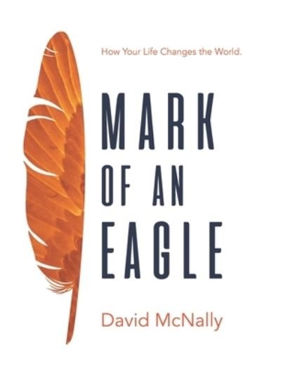 Cover for David McNally · Mark of an Eagle : How Your Life Changes the World (Pocketbok) (2022)