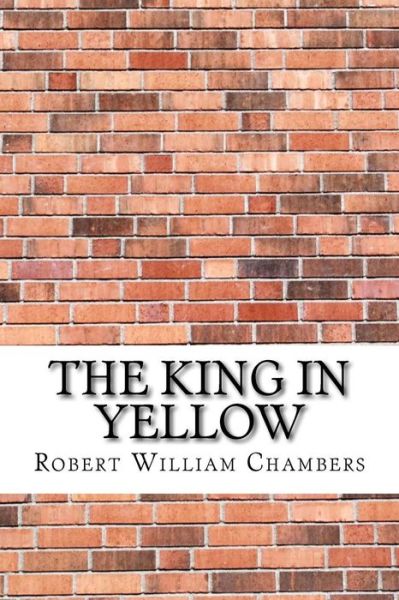 The King in Yellow - Robert William Chambers - Books - Createspace Independent Publishing Platf - 9781974108930 - August 12, 2017