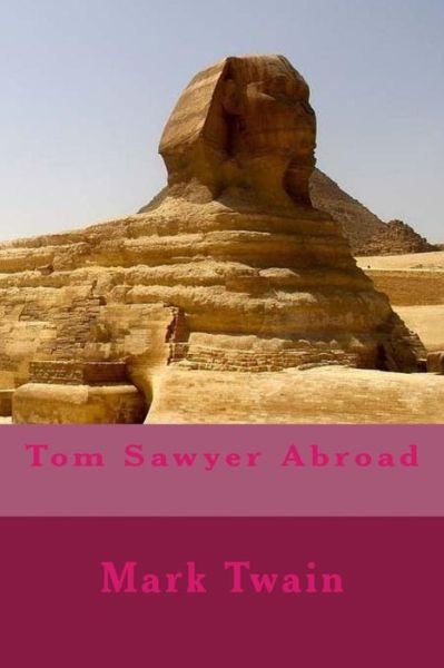 Tom Sawyer Abroad - Mark Twain - Kirjat - Createspace Independent Publishing Platf - 9781979525930 - keskiviikko 8. marraskuuta 2017