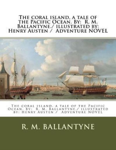 Cover for Robert Michael Ballantyne · The coral island, a tale of the Pacific Ocean. By (Paperback Book) (2018)