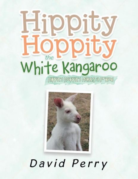 Hippity Hoppity the White Kangaroo - David Perry - Libros - Author Solutions Inc - 9781984503930 - 28 de diciembre de 2018