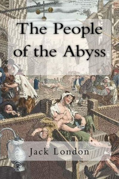 The People of the Abyss - Jack London - Książki - Createspace Independent Publishing Platf - 9781986880930 - 29 marca 2018