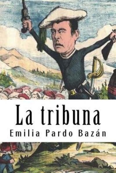 La Tribuna - Emilia Pardo Bazan - Livres - Createspace Independent Publishing Platf - 9781987614930 - 9 avril 2018