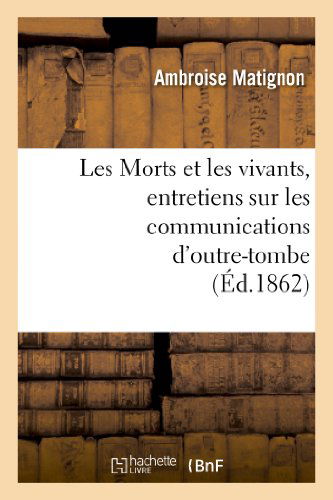 Cover for Matignon-a · Les Morts et Les Vivants, Entretiens Sur Les Communications D Outre-tombe (Paperback Book) (2013)