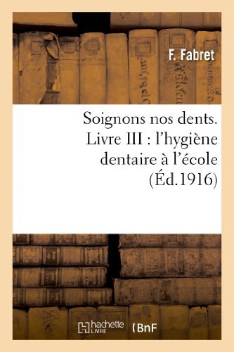 Cover for Fabret-f · Soignons Nos Dents. Livre Iii: L'hygiène Dentaire À L'école (Paperback Book) [French edition] (2013)