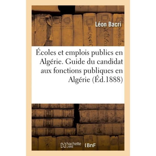 Cover for Bacri · Ecoles Et Emplois Publics En Algerie. Guide Du Candidat Aux Fonctions Publiques En Algerie (Taschenbuch) (2016)